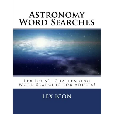 Astronomy Word Searches: Lex Icon's Challenging Word Searches for Adults!