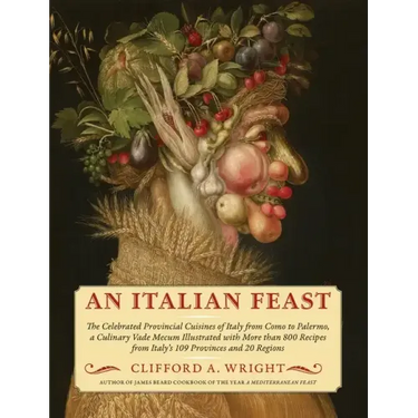An Italian Feast: The Celebrated Provincial Cuisines of Italy from Como to Palermo, a Culinary Vade Mecum Illustrated with More Than 800 Recipes from