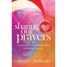 Sharing Our Prayers: 12 Testimonies on Spiritual Habits to Improve Your Life