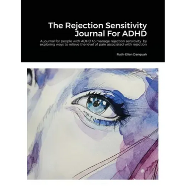 The Rejection Sensitivity Journal For ADHD: A journal for people with ADHD to manage rejection sensitivity by exploring ways to relieve the level of p