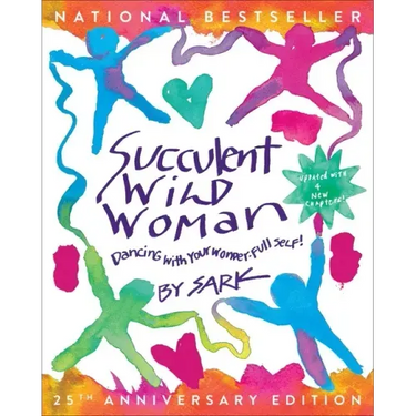 Succulent Wild Woman (25th Anniversary Edition): Dancing with Your Wonder-Full Self