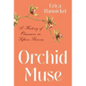 Orchid Muse: A History of Obsession in Fifteen Flowers