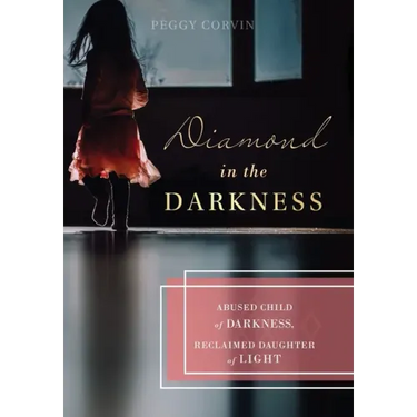 Diamond in the Darkness: Abused Child of Darkness, Reclaimed Daughter of Light