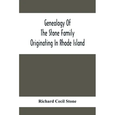 Genealogy Of The Stone Family Originating In Rhode Island