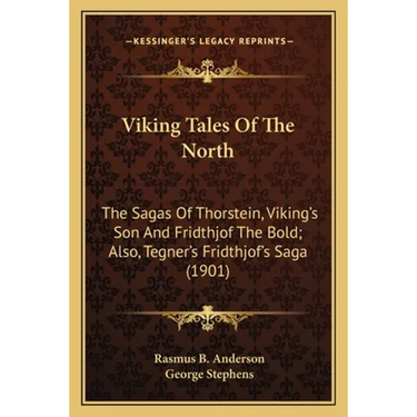Viking Tales Of The North: The Sagas Of Thorstein, Viking's Son And Fridthjof The Bold; Also, Tegner's Fridthjof's Saga (1901)