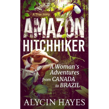 Amazon Hitchhiker: A Woman's Adventures from Canada to Brazil