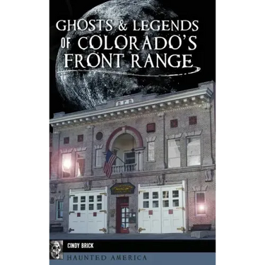 Ghosts and Legends of Colorado's Front Range