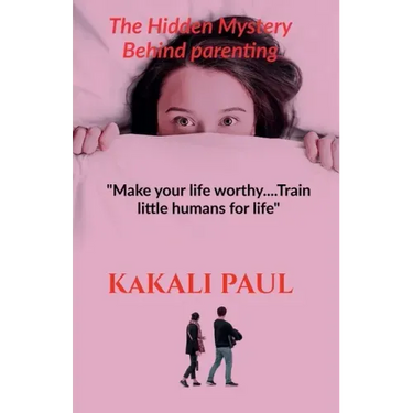 The Hidden Mystery Behind Parenting: "Make your Life Worthy.....train little humans for life"