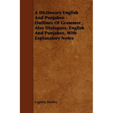 A Dictionary English and Punjabee - Outlines of Grammer, Also Dialogues, English and Punjabee, with Explanatory Notes