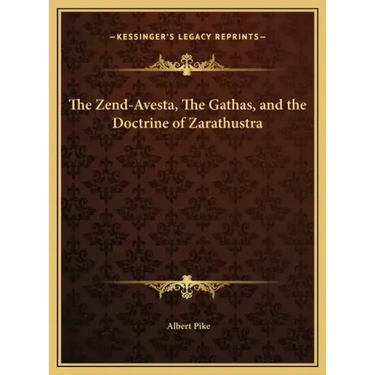 The Zend-Avesta, the Gathas, and the Doctrine of Zarathustra