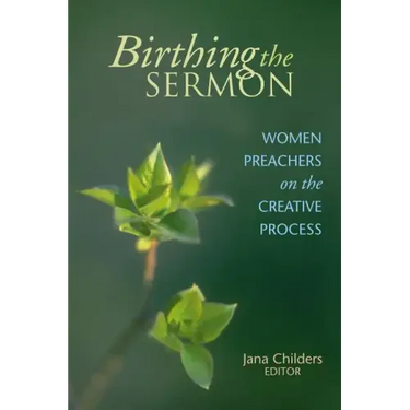 Birthing the Sermon: Women Preachers on the Creative Process