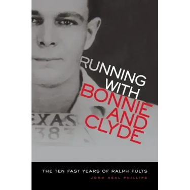 Running with Bonnie and Clyde: The Ten Fast Years of Ralph Fults