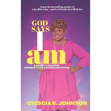 God Says I Am: A Guide to Fruitful Affirmations and Declarations