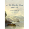 All The Way By Water: A pioneer family's travels by flatboat on the Ohio and Mississippi Rivers.