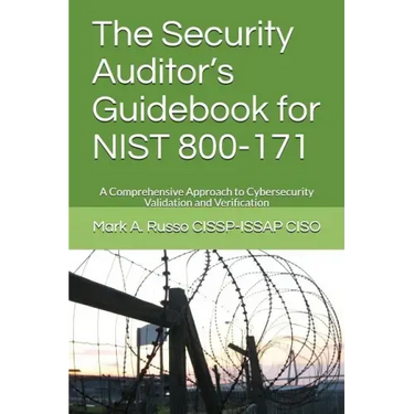The Security Auditor's Guidebook for NIST 800-171: A Comprehensive Approach to Cybersecurity Validation and Verification