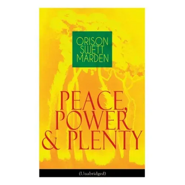 Peace, Power & Plenty (Unabridged): Before a Man Can Lift Himself, He Must Lift His Thought