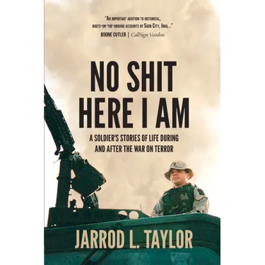 No Shit Here I Am: A Soldier's Stories of Life During and After the War on Terror