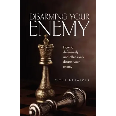 Disarming Your Enemy: How to Defensively and Offensively Disarm Your Enemy