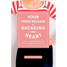 Your Press Release Is Breaking My Heart: A Totally Unconventional Guide To Selling Your Story In The Media