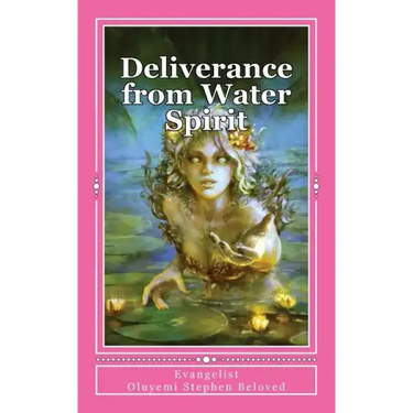 Deliverance from Water Spirit: Prayer to be free from the grip of spirit husbands, marine wife and strange children