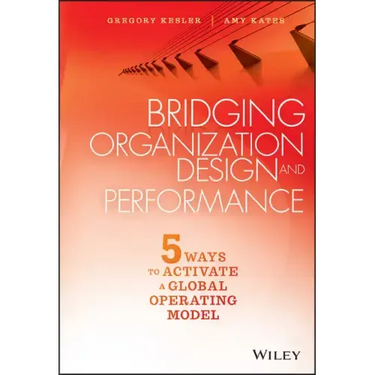 Bridging Organization Design and Performance: Five Ways to Activate a Global Operation Model