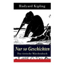 Nur so Geschichten - Das tierische Märchenbuch: Mit Originalillustrationen: Wie der Leopard zu seinen Flecken kam, Der Elefantenjunge, Der Ursprung de