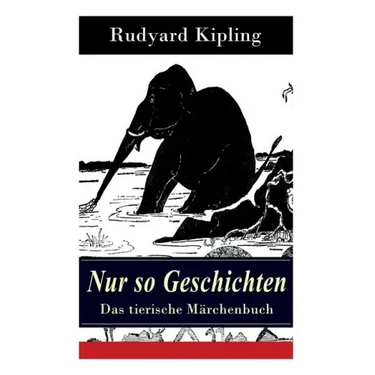 Nur so Geschichten - Das tierische Märchenbuch: Mit Originalillustrationen: Wie der Leopard zu seinen Flecken kam, Der Elefantenjunge, Der Ursprung de