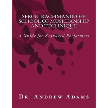 Sergei Rachmaninoff School of Musicianship and Technique: A Guide for Keyboard Performers