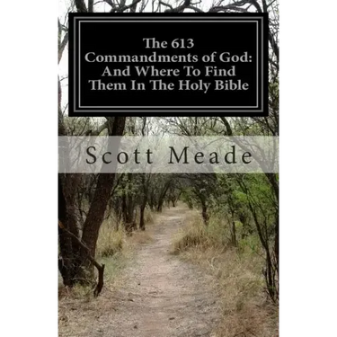 The 613 Commandments of God: And Where To Find Them In The Holy Bible