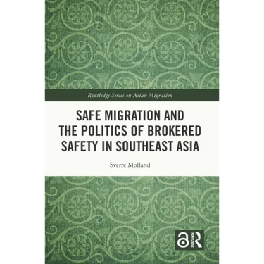 Safe Migration and the Politics of Brokered Safety in Southeast Asia