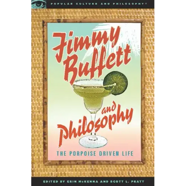 Jimmy Buffett and Philosophy: The Porpoise Driven Life