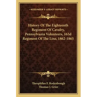 History of the Eighteenth Regiment of Cavalry, Pennsylvania Volunteers, 163d Regiment of the Line, 1862-1865
