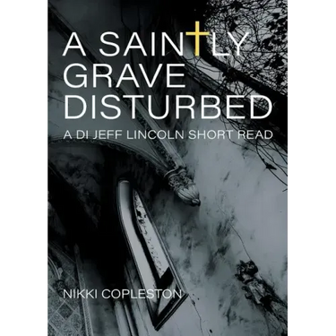 A Saintly Grave Disturbed: A DI Jeff Lincoln Short Read