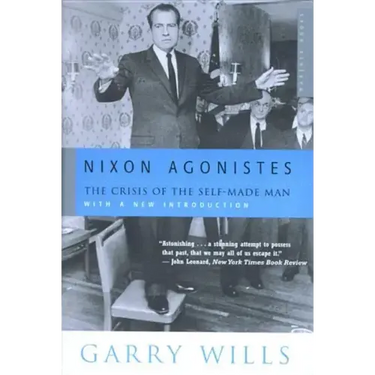 Nixon Agonistes: The Crisis of the Self-Made Man