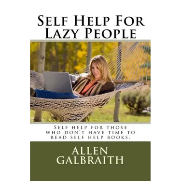 Self Help For Lazy People: Self help for those who don't have time to read self help books.