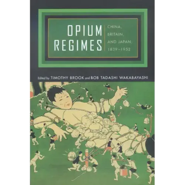 Opium Regimes: China, Britain, and Japan, 1839-1952