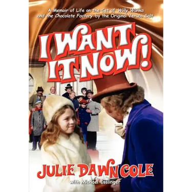 I Want It Now! a Memoir of Life on the Set of Willy Wonka and the Chocolate Factory