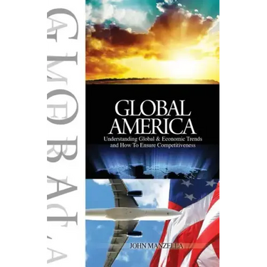 Global America: Understanding Global and Economic Trends and How To Ensure Competitiveness
