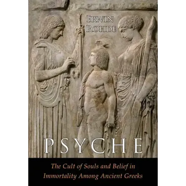 Psyche: The Cult of Souls and Belief in Immortality among the Greeks. Two Volumes in One