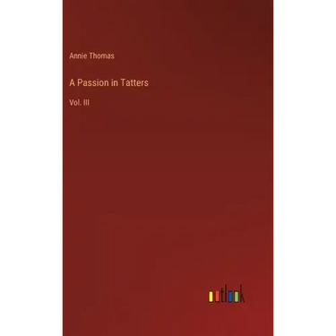A Passion in Tatters: Vol. III
