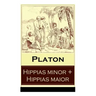 Hippias minor + Hippias maior: Dialoge über Moralvorstellungen, Lügen und Definition des "Schönen"
