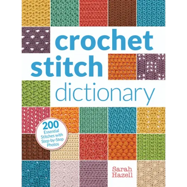 Crochet Stitch Dictionary: 200 Essential Stitches with Step-By-Step Photos