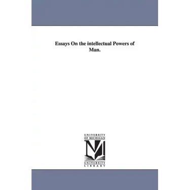 Essays On the intellectual Powers of Man.