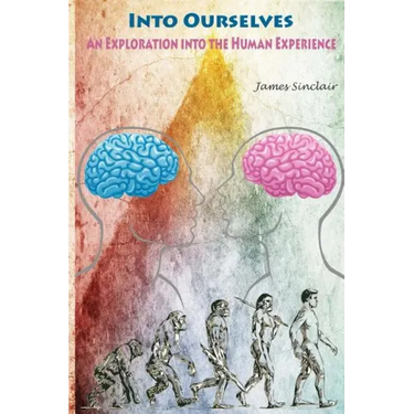Into Ourselves: An Exploration into the Human Experience
