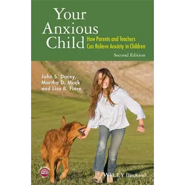 Your Anxious Child: How Parents and Teachers Can Relieve Anxiety in Children