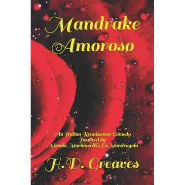 Mandrake Amoroso: An Italian Renaissance Comedy Inspired by Niccolò Machiavelli's La Mandragola