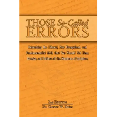 Those So-Called Errors: Debunking the Liberal, New Evangelical, and Fundamentalist Myth that You Should Not Hear, Receive, and Believe All the
