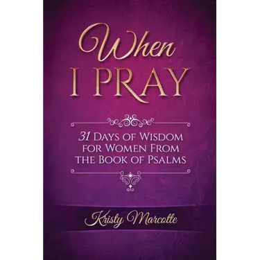 When I Pray: 31 Days of Wisdom for Women From the Book of Psalms
