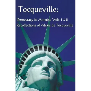 Tocqueville: Democracy in America Volumes 1 & 2 and Recollections of Alexis de Tocqueville (Complete and Unabridged)