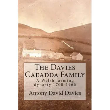 The Davies Caeadda Family: A Welsh farming dynasty: 1700-1966